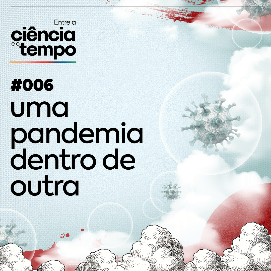 Entre a ciência e o tempo: uma pandemia dentro da outra